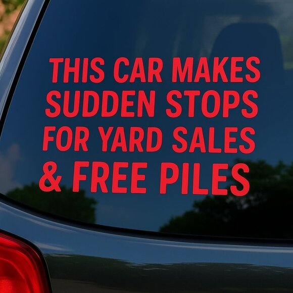 Handmade This Car Makes Sudden Stops For Yard Sales & Free Piles Car Decal - Picture 1 of 1
